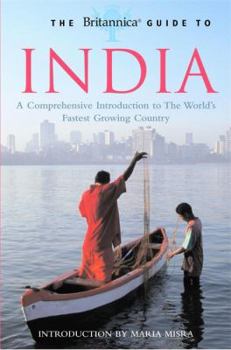 Paperback The Encyclopdia Britannica Guide to India: A Comprehensive Introduction to the World's Fastest Growing Country. Introduction by Maria Misra Book