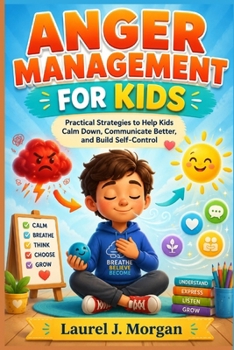 Paperback Anger Management for Kids: Practical Strategies to Help Kids Calm Down, Communicate Better, and Build Self-Control Book