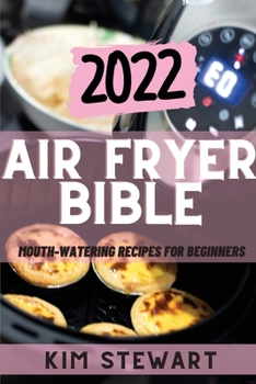 Paperback Air Fryer Bible 2022: Mouth-Watering Recipes for Beginners Book