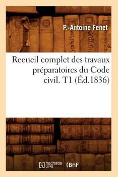 Paperback Recueil Complet Des Travaux Préparatoires Du Code Civil. T1 (Éd.1836) [French] Book