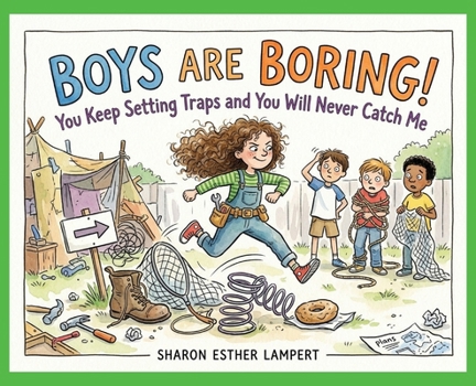 Boys Are Boring: You Keep Setting Traps and You Will Never Catch Me