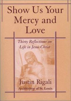 Paperback Show Us Your Mercy and Love: Thirty Reflections on Life in Jesus Christ Book