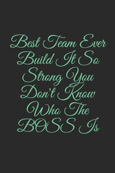 Paperback Best Team Ever Build It So Strong You Don't Know Who The BOSS Is: Lined Notebook, Journal Gift, 6x9, 110 Pages, Soft Cover, Matte Finish Book