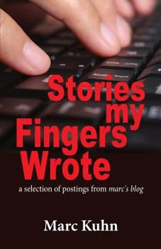 Paperback Stories My Fingers Wrote: ...a selection of postings from Marc's Blog Book