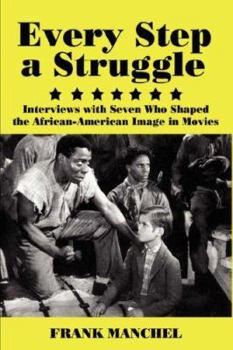 Hardcover Every Step a Struggle: Interviews with Seven Who Shaped the African-American Image in Movies Book