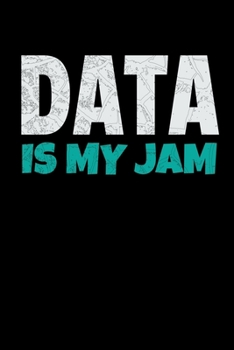 Data-Is My Jam: Blanked Lined Journal Gift For Computer Data Science Related People.