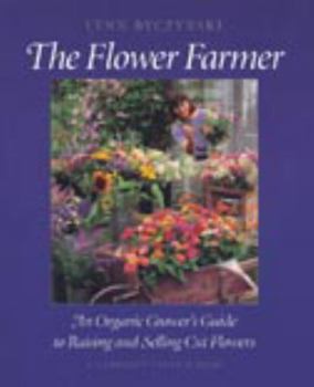 Paperback The Flower Farmer: An Organic Grower's Guide to Raising and Selling Cut Flowers Book
