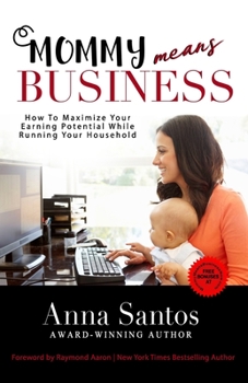 Paperback Mommy Means Business: How to Maximize Your Earning Potential While Running Your Household Book