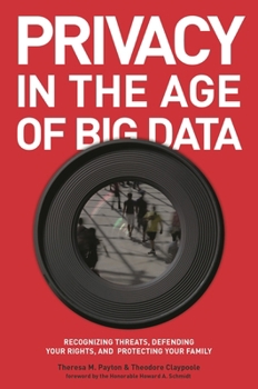 Paperback Privacy in the Age of Big Data: Recognizing Threats, Defending Your Rights, and Protecting Your Family Book