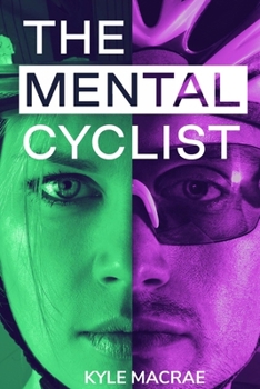 Paperback The Mental Cyclist: Change Your Mind. Change Your Ride. Book