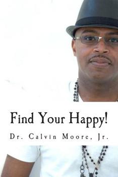Paperback Find Your Happy!: 7 Steps To A More Fulfilling Life Book