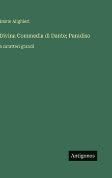 Divina Commedia di Dante; Paradiso: a caratteri grandi (Italian Edition)