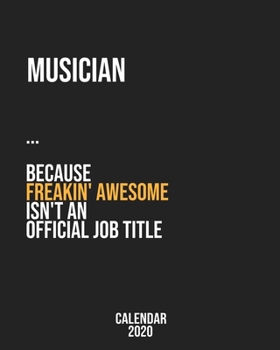 Musician because freakin' Awesome isn't an Official Job Title: Calendar 2020, Monthly & Weekly Planner Jan. - Dec. 2020