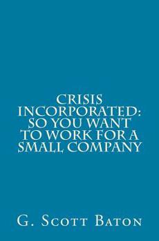 Paperback Crisis Incorporated: So You Want to Work for a Small Company Book