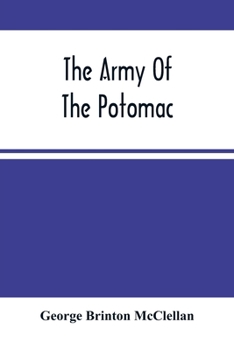 Paperback The Army Of The Potomac: Gen. Mcclellan'S Report Of Its Operations While Under His Command; With Maps And Plans Book