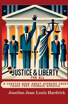 Justice & Liberty For All - A Chapter Book About The Cases That Changed America (Justice & Liberty for All - Books About Supreme Court Cases That Changed America)