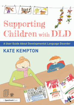 Paperback Supporting Children with DLD: A User Guide about Developmental Language Disorder Book