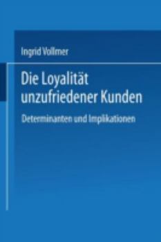 Paperback Die Loyalität Unzufriedener Kunden: Determinanten Und Implikationen [German] Book
