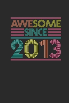 Awesome Since 2013: Small Lined Notebook – Birthday Gift or Anniversary Gift Idea