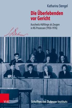 Hardcover Die Uberlebenden VOR Gericht: Auschwitz-Haftlinge ALS Zeugen in Ns-Prozessen (1950-1976) [German] Book