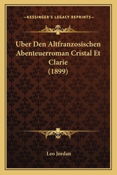 Uber Den Altfranzosischen Abenteuerroman Cristal Et Clarie (1899)