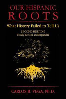 Paperback Our Hispanic Roots: What History Failed to Tell Us. Second Edition Book