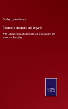 Hardcover Chemistry Inorganic and Organic: With Experiments and a Comparison of equivalent and molecular Formulae Book