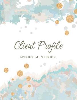 Client Profile Appointment Book: Client Data Organizer Tracker | Customer Information | Client Record Book | For Salon Nail Hair Stylists Barbers (Customer Information Keeper)