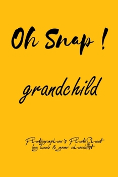 Paperback Oh Snap! grandchild Photographer's PhotoShoot log book & gear checklist: Commerical Photographers, Family, Handy ... Headshot, Photography Business Pl Book