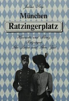 Muenchen Ratzingerplatz: Henriette Und Moriz Ratzinger. Ihr Leben Und Ihre Zeit