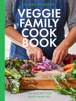 Hardcover The Veggie Family Cookbook: 120 Recipes for Busy Families Book