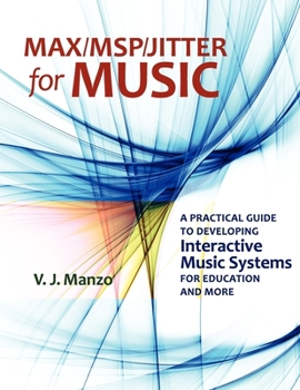 Paperback Max//Msp/Jitter for Music: A Practical Guide to Developing Interactive Music Systems for Education and More Book