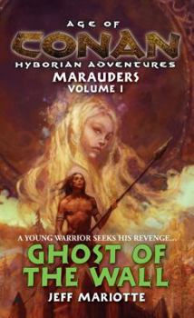 Age of Conan: Hyborian Adventures: Marauders, Volume 1: Ghost of the Wall - Book #1 of the Age of Conan Hyborian Adventures: Marauders