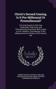 Hardcover Christ's Second Coming, Is It Pre-Millennial Or Postmillennial?: The Great Question of the Day, Scripturally, Historically, and Philosophically Consid Book