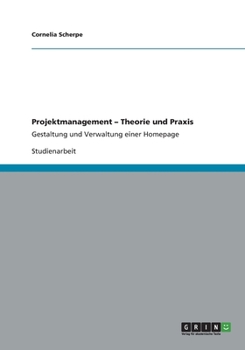 Paperback Projektmanagement - Theorie und Praxis: Gestaltung und Verwaltung einer Homepage [German] Book