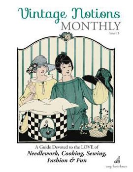Paperback Vintage Notions Monthly - Issue 15: A Guide Devoted to the Love of Needlework, Cooking, Sewing, Fasion & Fun Book