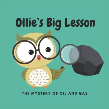 Ollie’s Big Lesson: The Mystery of Oil & Gas