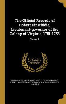Hardcover The Official Records of Robert Dinwiddie, Lieutenant-governor of the Colony of Virginia, 1751-1758; Volume 1 Book