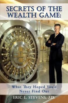 Paperback Secrets of the Wealth Game: What They Hoped You'd Never Find Out: What They Hoped You'd Never Find Out Book