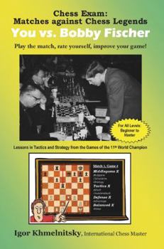 Paperback Chess Exam: You vs. Bobby Fischer: Play the Match, Rate Yourself, Improve Your Game! Book