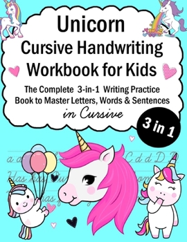 Paperback Unicorn Cursive Handwriting Workbook for Kids: 3-in-1 Writing Practice Book to Master Letters, Words & Sentences in Cursive Book