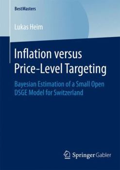 Paperback Inflation Versus Price-Level Targeting: Bayesian Estimation of a Small Open Dsge Model for Switzerland Book