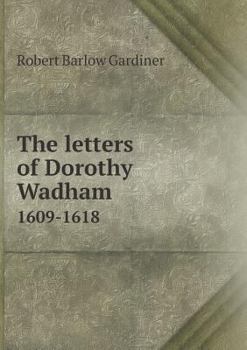 Paperback The letters of Dorothy Wadham 1609-1618 Book