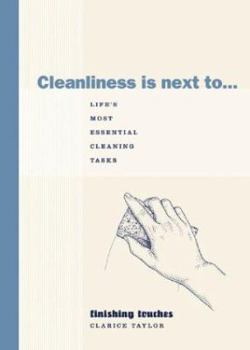 Hardcover Cleanliness Is Next To...: Life's Most Essential Cleaning Tasks Book
