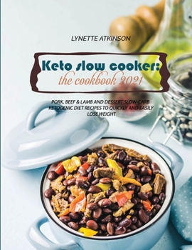 Paperback Keto Slow Cooker: Pork, Beef & Lamb and Dessert Low-Carb Ketogenic Diet Recipes To Quickly And Easily Lose Weight Book