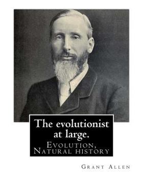 Paperback The evolutionist at large. By: Grant Allen: Evolution, Natural history Book