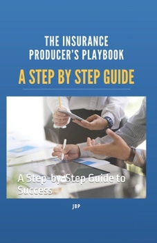 Paperback The Insurance Producer's Playbook: A Step-by-Step Guide to Success Book