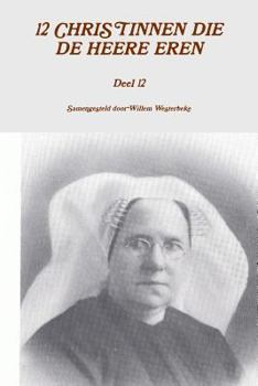 Paperback 12 CHRISTINNEN DIE DE HEERE EREN, deel 12 [Dutch] Book