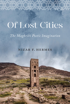 Hardcover Of Lost Cities: The Maghribi Poetic Imagination Book