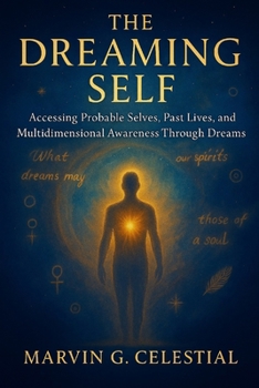 Paperback The Dreaming Self: Accessing Probable Selves, Past Lives, and Multidimensional Awareness Through Dreams Book